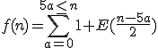 f(n)=\sum_{a=0}^{5a\leq n} 1+E(\frac{n-5a}{2})